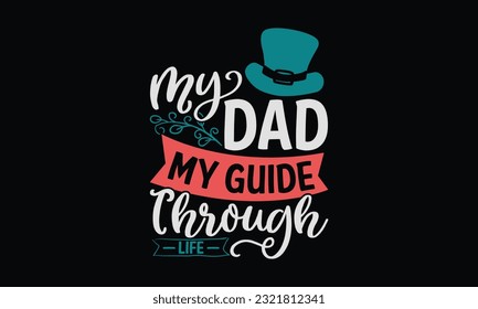 My Dad My Guide Through Life - Father's Day T-Shirt Design, Print On Design For T-Shirts, Sweater, Jumper, Mug, Sticker, Pillow, Poster Cards And Much More.