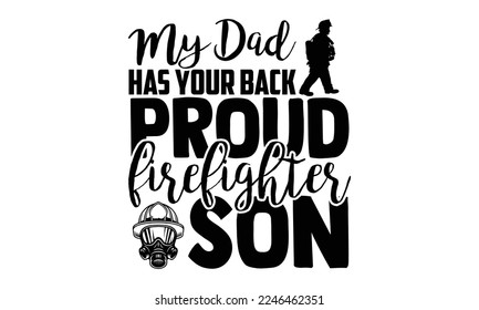 Mi papá tiene a tu hijo de bombero orgulloso de la espalda - Ilustración vectorial con citas de bomberos Diseño. Letras dibujadas a mano para afiche, camiseta, tarjeta, invitación, pegatina. svg para máquina de cortar, Silhouette