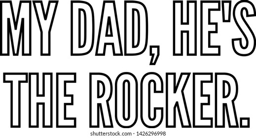 My dad, he is a rocker outlined text art