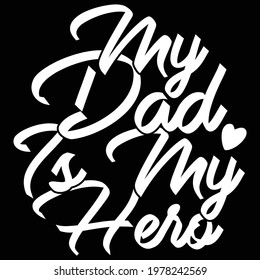 my dad is my hero, celebrate dad lettering design, dad love quote