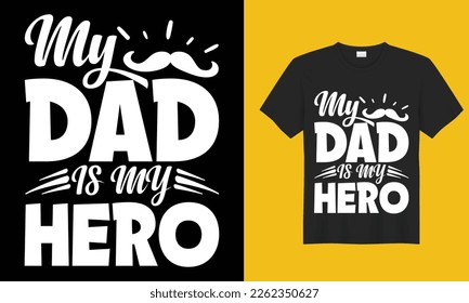 My Dad is My Hero Father’s Day T-shirt Design Vector Template. Gift for father’s day and Illustration Good for Greeting Cards, Pillow, T-shirt, Poster, Banners, Flyers, And POD.