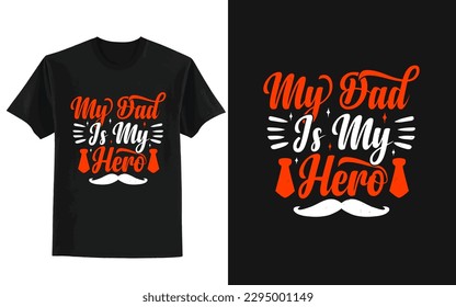 My Dad Is My Hero. father's day t shirt design