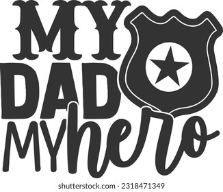 My Dad My Hero Police - Father's Day