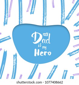 My Dad is My Hero quote papercut greeting card. Handwritten lettering. Fathers day banner. Vector Illustration.