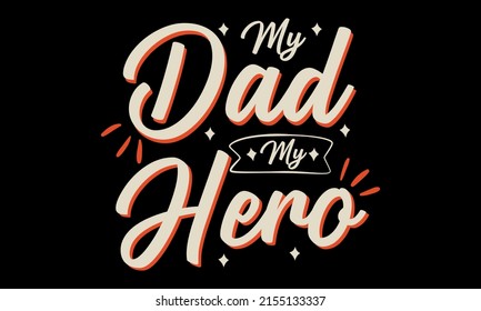 My Dad My Hero Typography Lettering T-shirt, Card, Mug Print, Pillow Designs