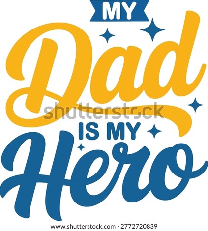 My Dad Is My Hero Typography Vector Design, Sentimental Fathers Day Quote Illustration for T-Shirts and Greeting Cards