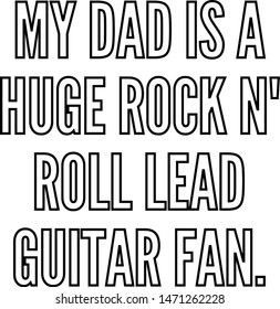 My dad is a huge rock n roll lead guitar fan