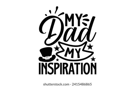 My Dad My Inspiration- Father's Day t- shirt design, Hand drawn vintage illustration with hand-lettering and decoration elements for prints on bags, posters