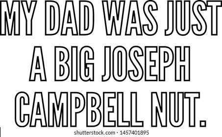 My dad was just a big Joseph Campbell nut