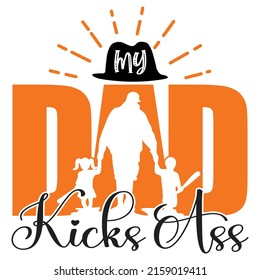 My Dad Kicks Ass - Dad, Daddy, Papa - Happy Father's Day T-shirt And SVG Design, Vector EPS File, can you download.