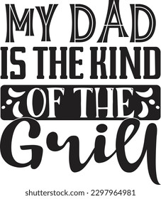 My Dad Is The Kind Of The Grill