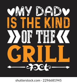 My Dad Is The Kind Of The Grill - Father's Day Typography T-shirt Design, For t-shirt print and other uses of template Vector EPS File.