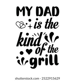 My Dad is the Kind of the Grill Father's Day handwritten text isolated on white background. hand lettering typography for print, poster, banner, greeting card.