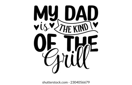 My Dad is The Kind of The Grill  -   Lettering design for greeting banners, Mouse Pads, Prints, Cards and Posters, Mugs, Notebooks, Floor Pillows and T-shirt prints design.
