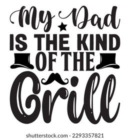 My Dad is the Kind of the Grill T-shirt Design Vector File