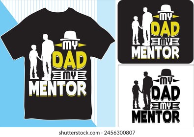 My Dad, My Mentor. T-shirt design. Vector Illustration.