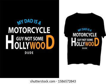 My dad is a motorcycle guy, not some Hollywood dude -motorcycle t shirt design