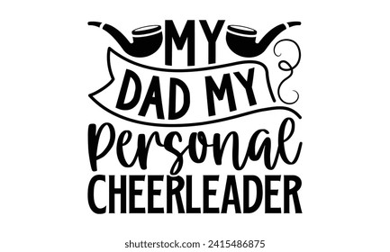My Dad My Personal Cheerleader- Father's Day t- shirt design, Hand drawn vintage illustration with hand-lettering and decoration elements for prints on bags, posters