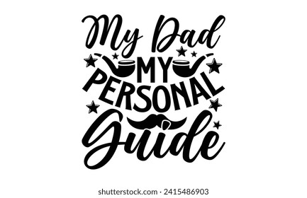 My Dad My Personal Guide- Father's Day t- shirt design, Hand drawn vintage illustration with hand-lettering and decoration elements for prints on bags, posters