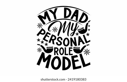 Mi papá mi modelo de rol personal - diseño de camisetas del Día del Padre, frase de carteles dibujada a mano, plantilla de tarjeta de saludo con texto de tipografía, eps, archivos para cortar, aislado en fondo blanco