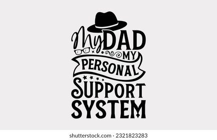 My Dad My Personal Support System - Father's Day T-Shirt Design, Dad SVG Quotes, Typography Poster with Old Style Camera and Quote.