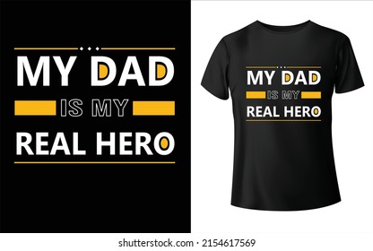 My Dad is my Real hero T-Shirt Design Father's day gift t-shirt. Dad the man the myth the legend Funny quotes. T-shirt Design template for Father's day