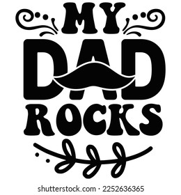 My Dad Rocks, Happy Father's day shirt Design Print Template, Dad, Daddy, Papa, Pop,