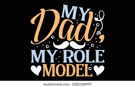 Mi papá, mi modelo de rol - Diseño SVG del Día del Padre, citas inspiradoras con letras de mano aisladas en fondo negro, usadas para impresiones en bolsas, afiche, pancarta, volante y taza, almohadas.