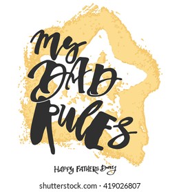 My Dad Rules. Fathers day concept. Artistic modern brush calligraphy design for a logo, greeting cards, invitations, posters, banners, 
t-shorts, seasonal greetings illustrations.