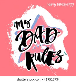 My Dad Rules. Fathers day concept. Artistic modern brush calligraphy design for a logo, greeting cards, invitations, posters, banners, 
t-shirts, seasonal greetings illustrations.