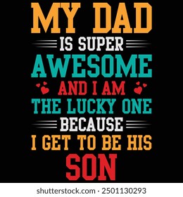 My Dad Is Super Awesome And I Am The Lucky One Because I Get To Be His Son Father's Day Shirt, Gift, Retro, Vintage, Father's Day, T-shirt Design, Funny, Printable, Saying, Love, Tee, Typography