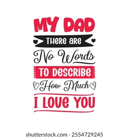 My Dad There are No Words describe how to much i love you father quotes text typography t shirt design template