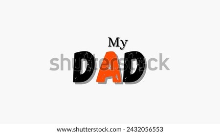 My dad typography text on white background for love dad text. Inspirational and motivational quotes typography designs: for prints, posters, cards, t shirt, coffee mug hoodies etc. 
