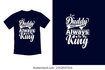 My Daddy always My King T-shirt Design, Father's Day