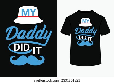 My Daddy Did It Typography T-Shirt Design. This is an Editable and Printable vector file. This is also Dad related vector eps file.