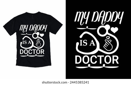 My Daddy Is A Doctor 1. T- Shirt Design 