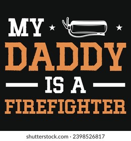 My daddy is a firefighter typography tshirt design 