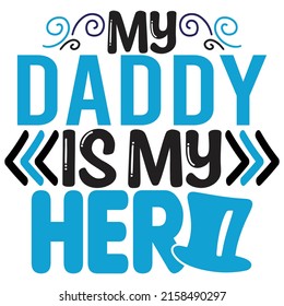 My Daddy Is My Hero - Dad, Daddy, Papa - Happy Father's Day T-shirt And SVG Design, Vector EPS File, can you download.