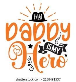 My Daddy My Hero - Dad, Daddy, Papa - Happy Father's Day T-shirt And SVG Design, Vector EPS File, can you download.