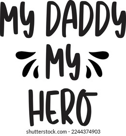 My Daddy My Hero, Happy Father's day shirt Design Print Template