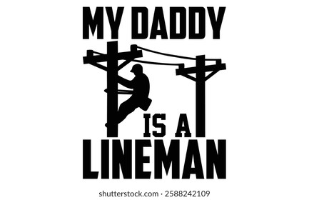 My Daddy Is A Lineman - Electric Lineman T Shirt Design, Hand drawn lettering and calligraphy, Cutting and Silhouette, file, poster, banner, flyer and mug.