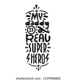 My daddy is a real super hero. Vecor lettering print. Cute childish phrase.