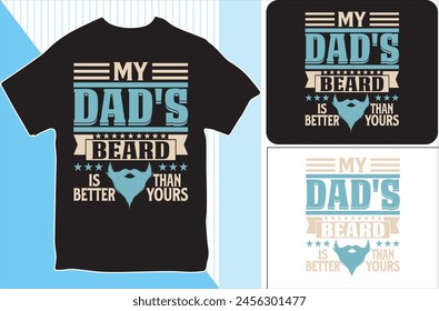 My Dad's Beard is Better Than Yours. T-shirt design. Vector Illustration.