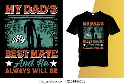 My Dad's My Best Mate And He Always Will Be Father's Day T-Shirt Design.