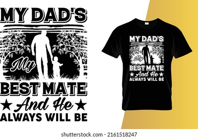 My Dad's My Best Mate And He Always Will Be Father's Day T-Shirt Design.