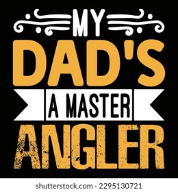 My Dad's A Master Angler Father's Day Typography T-shirt Design, For t-shirt print and other uses of template Vector EPS File.