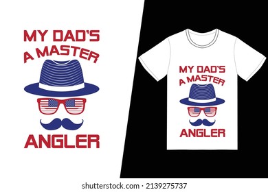 My Dad's A Master Angler T-shirt Design. Fathers Day T-shirt Design Vector. For T-shirt Print And Other Uses.