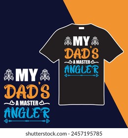 My Dad's a Master Angler. T-shirt Design. Vector Illustration.