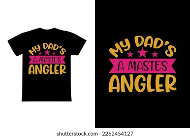 My Dad's A Masts Angler. Father's Day T-Shirt Design Vector Illustration Template