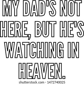 My dad's not here but he is watching in heaven